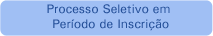 Consultar Processo Seletivo em Per�odo de Inscri��o